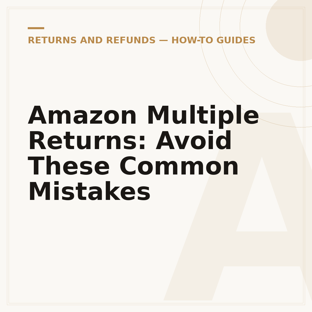 Amazon Multiple Returns: Avoid These Common Mistakes