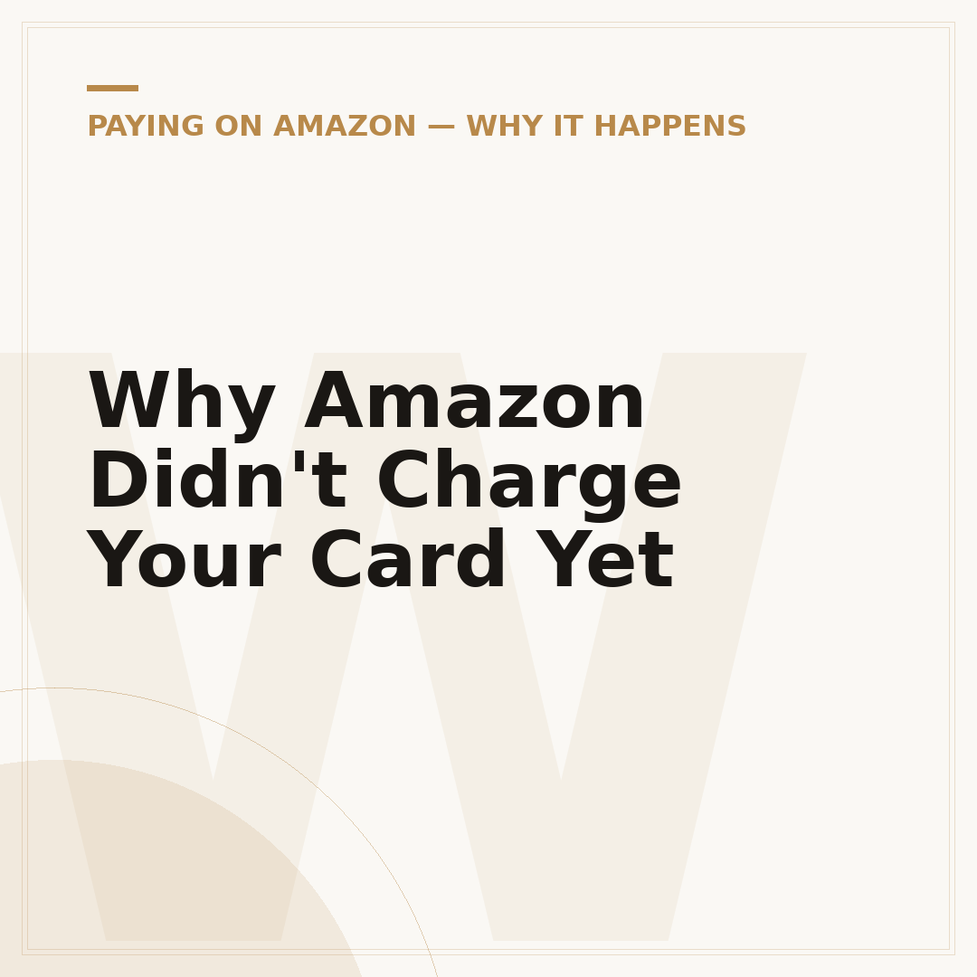 Why Amazon Didn't Charge Your Card Yet