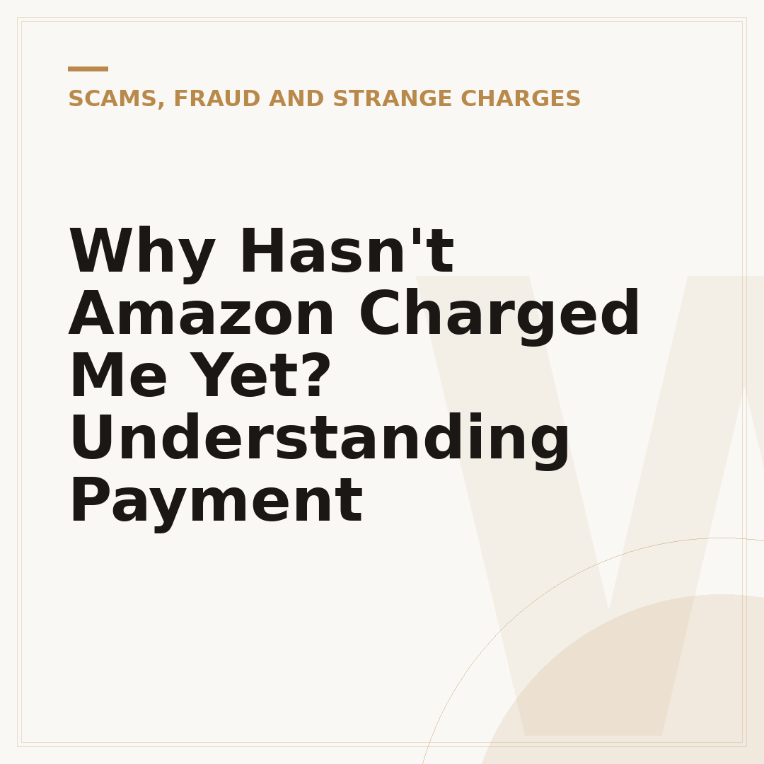 Why Hasn't Amazon Charged Me Yet? Understanding Payment