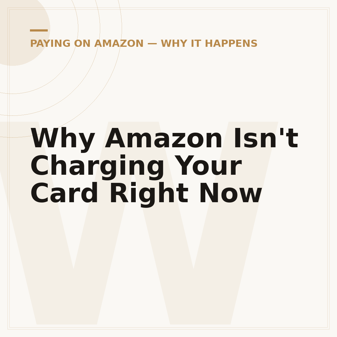 Why Amazon Isn't Charging Your Card Right Now
