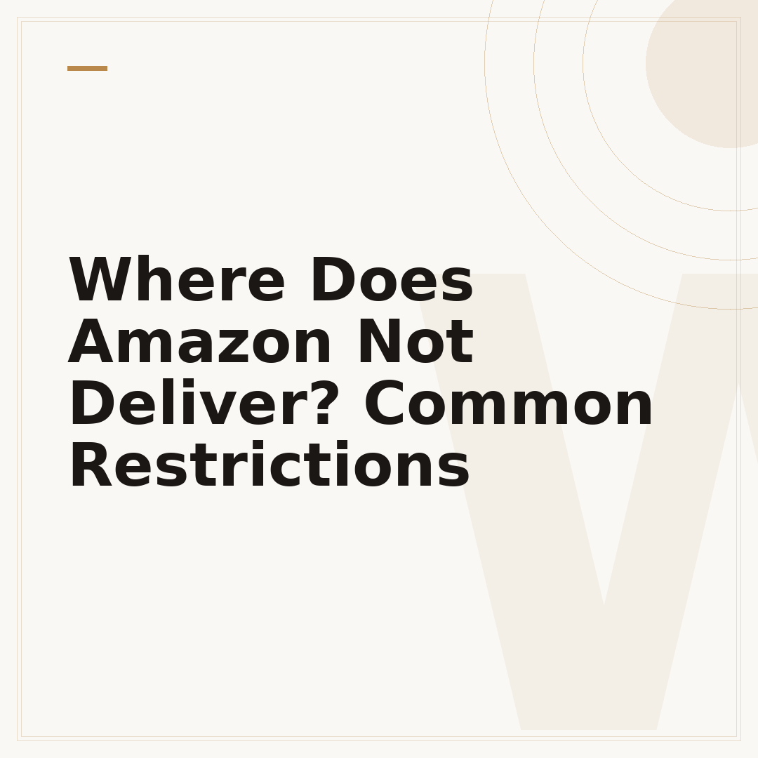 Where Does Amazon Not Deliver? Common Restrictions