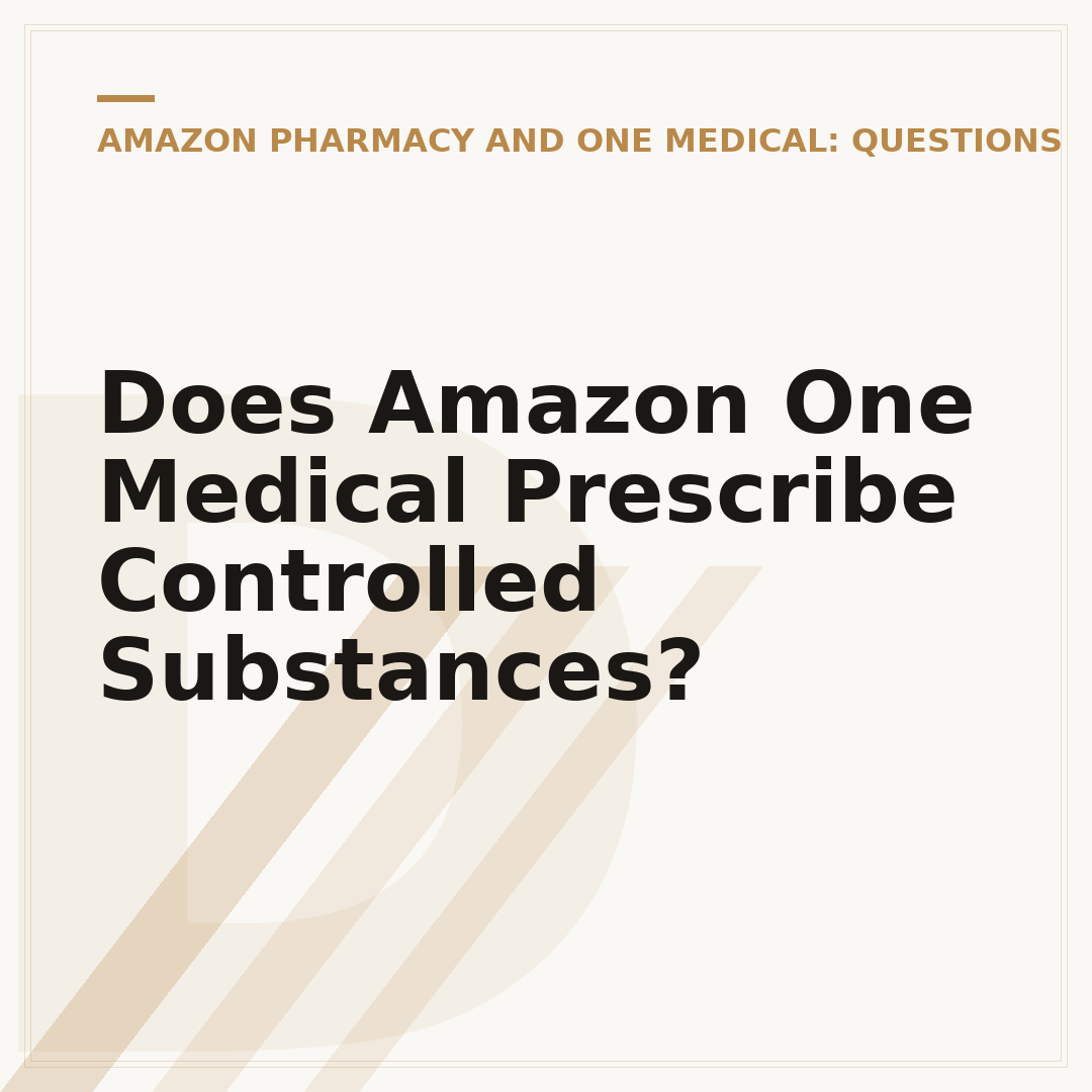 Does Amazon One Medical Prescribe Controlled Substances?