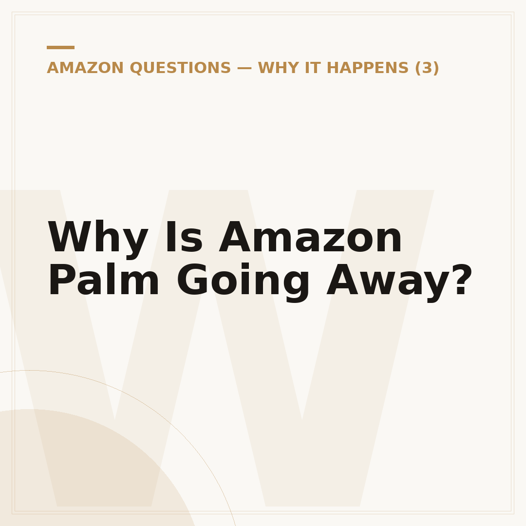 Why Is Amazon Palm Going Away?