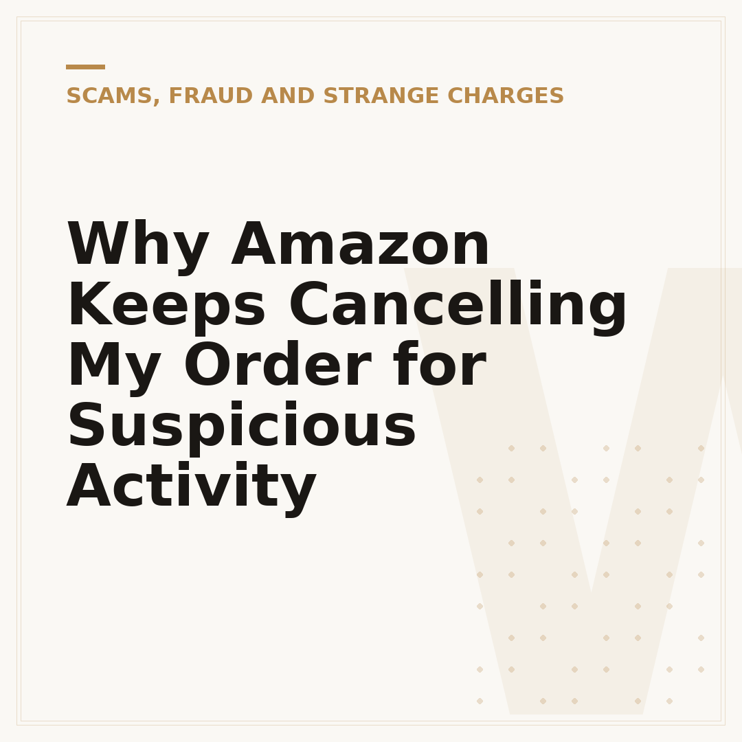 Why Amazon Keeps Cancelling My Order for Suspicious Activity