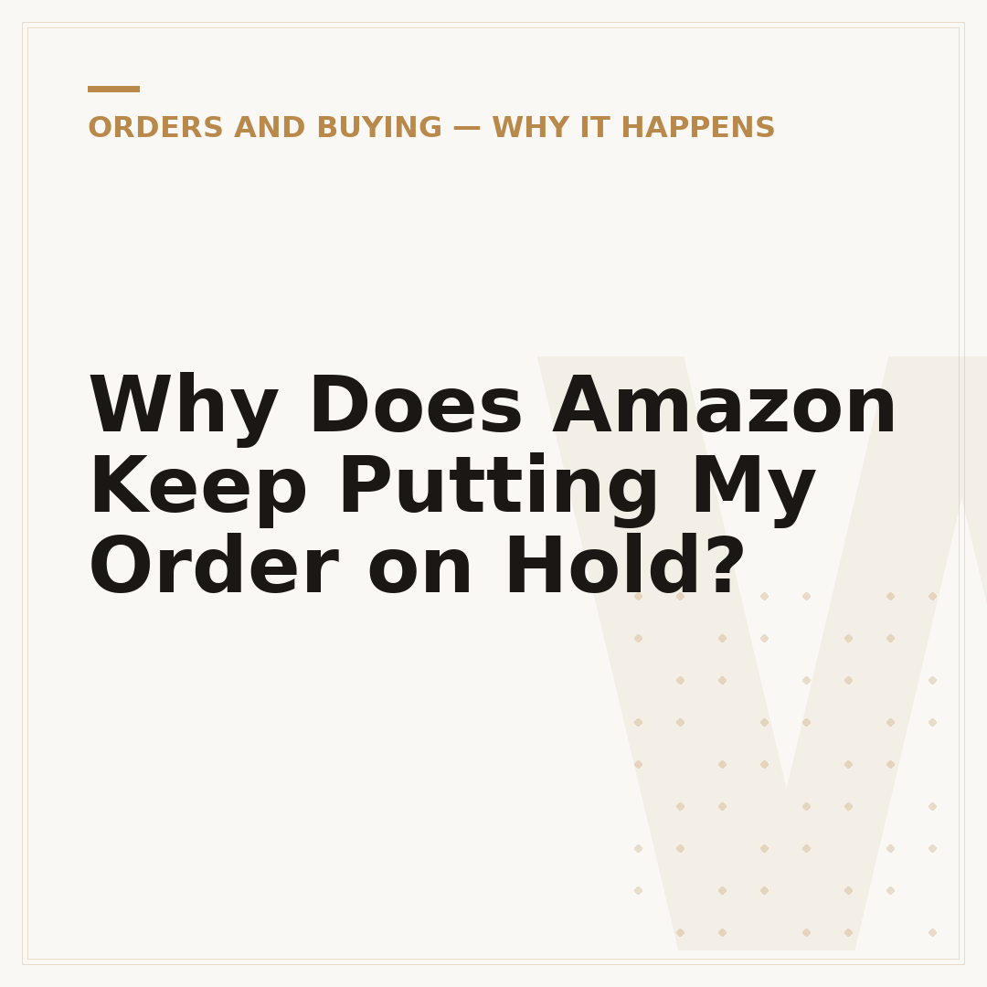 Why Does Amazon Keep Putting My Order on Hold?