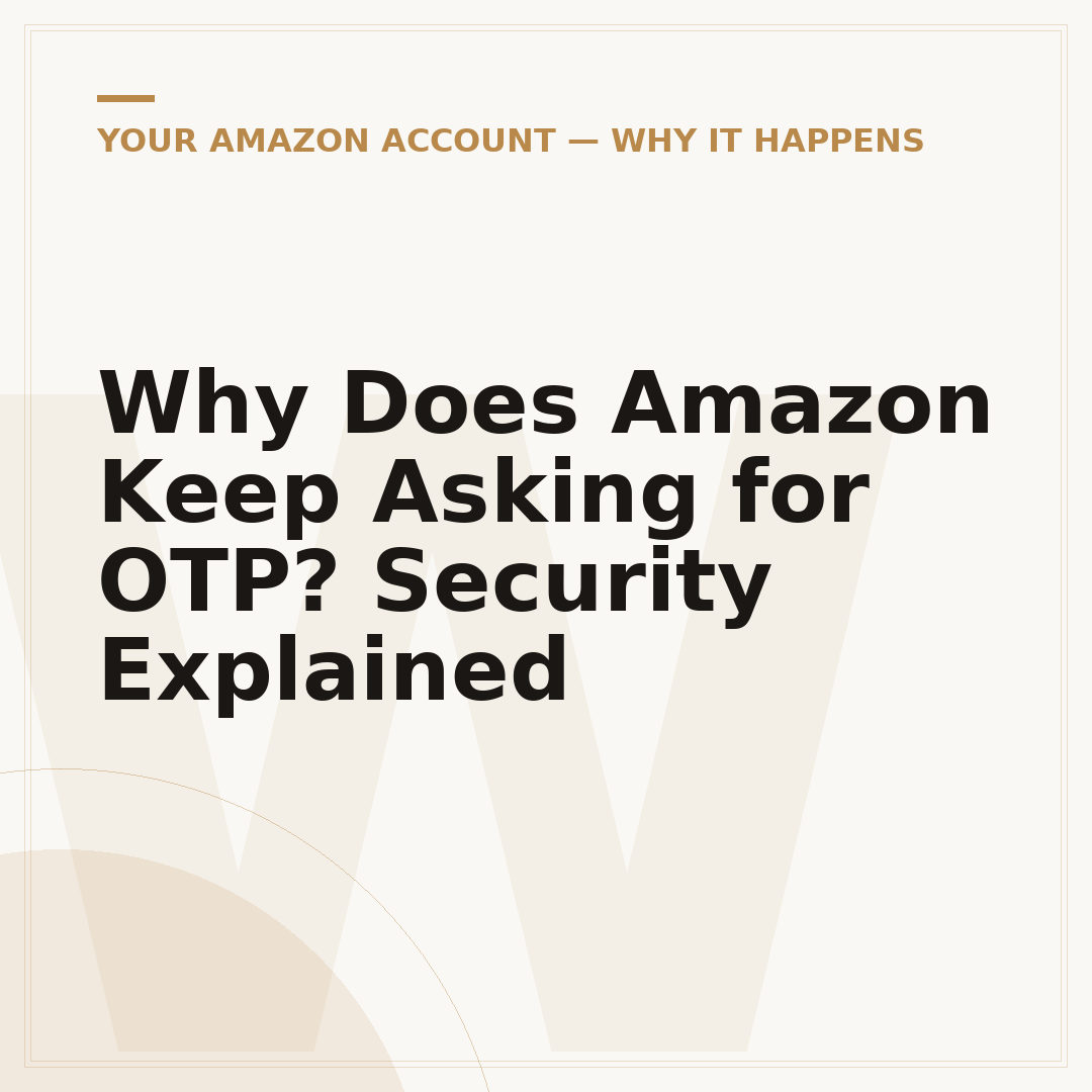 Why Does Amazon Keep Asking for OTP? Security Explained