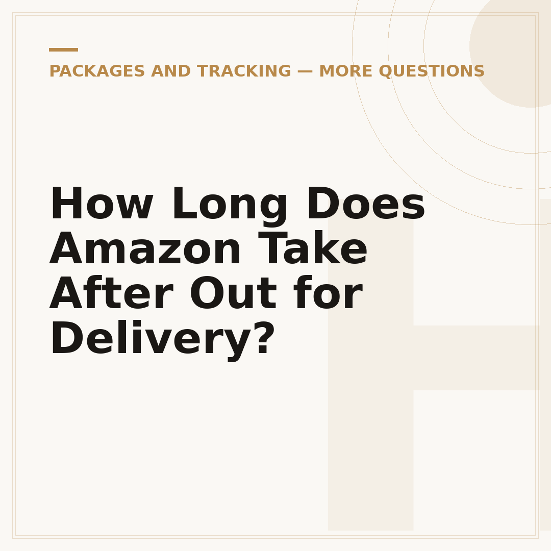 How Long Does Amazon Take After Out for Delivery?