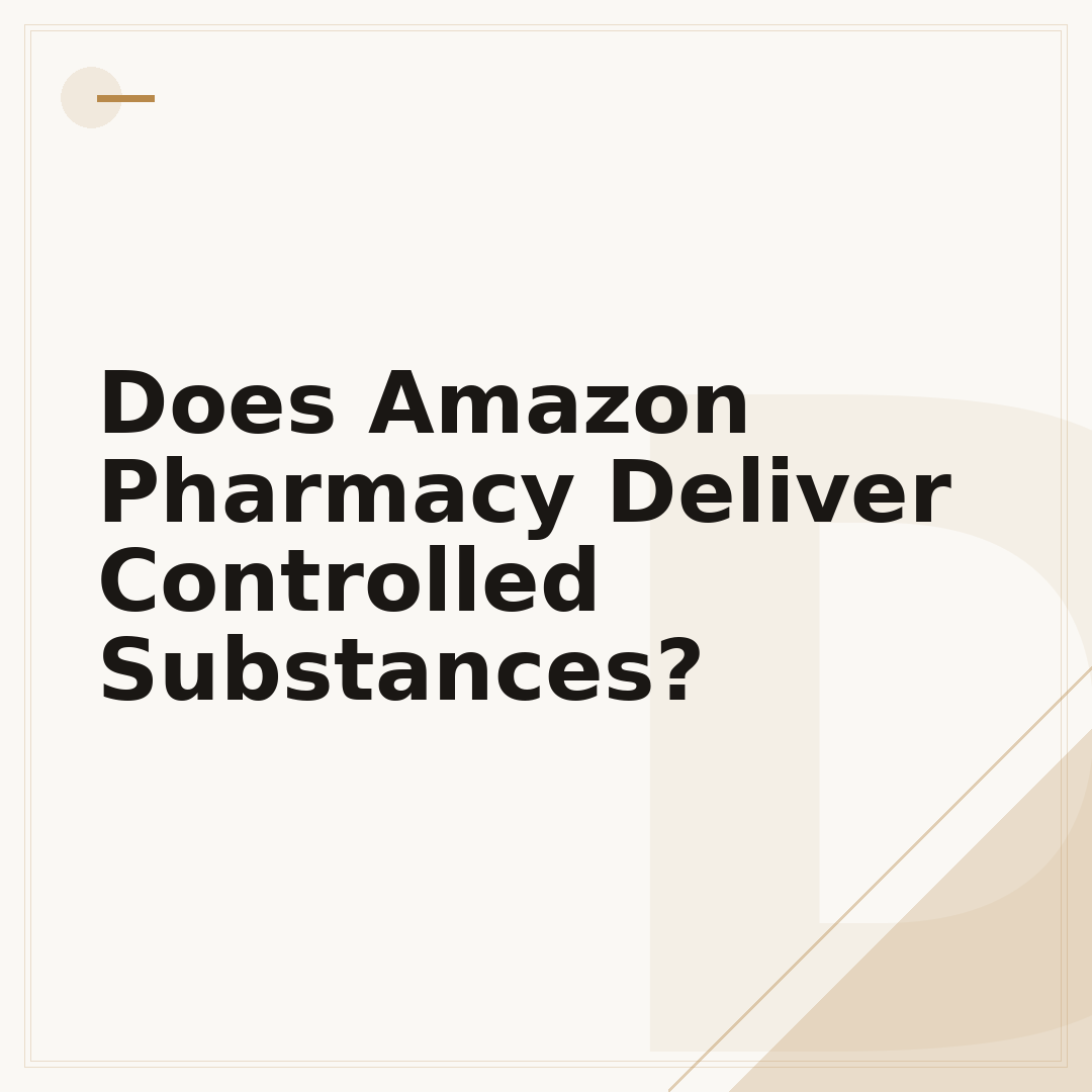 Does Amazon Pharmacy Deliver Controlled Substances?