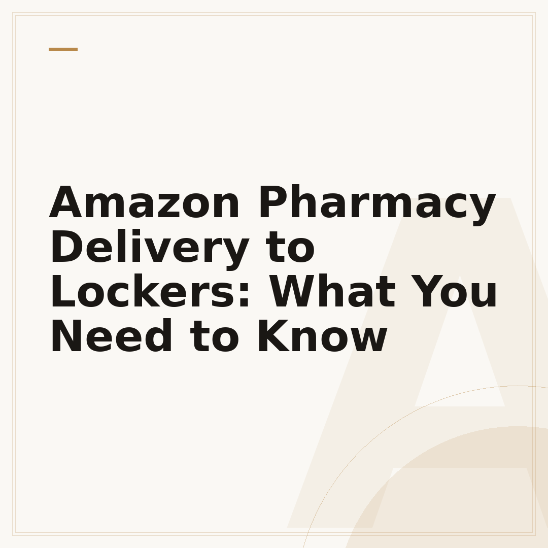 Amazon Pharmacy Delivery to Lockers: What You Need to Know