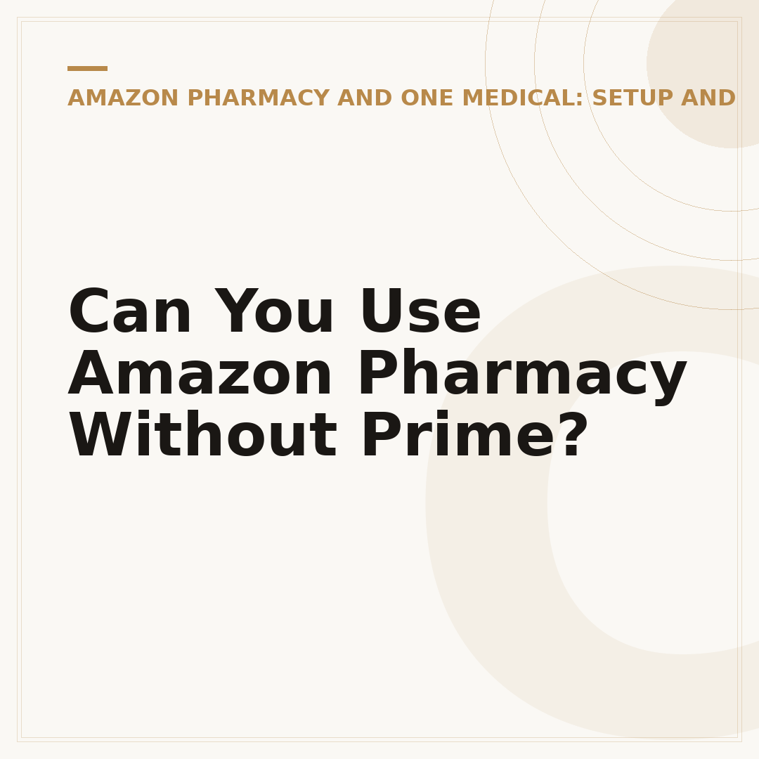 Can You Use Amazon Pharmacy Without Prime?