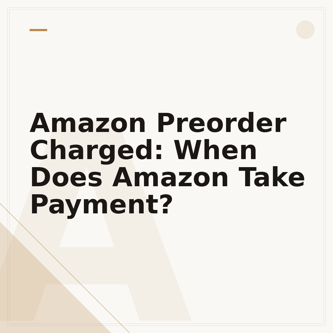 Amazon Preorder Charged: When Does Amazon Take Payment?