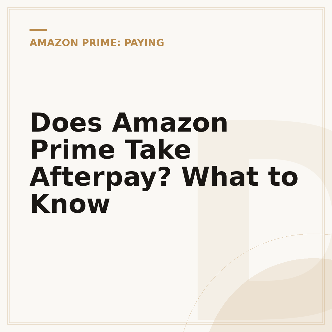 Does Amazon Prime Take Afterpay? What to Know