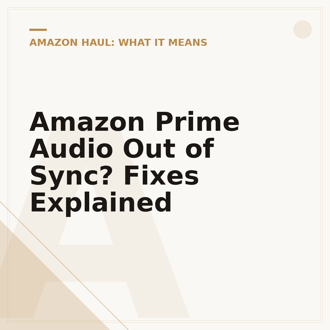Amazon Prime Audio Out of Sync? Fixes Explained