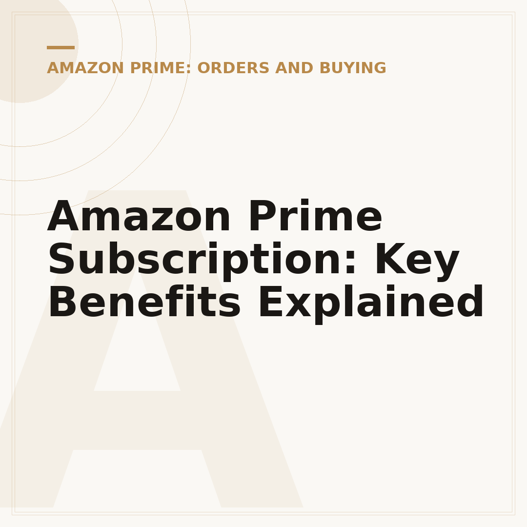 Amazon Prime Subscription: Key Benefits Explained