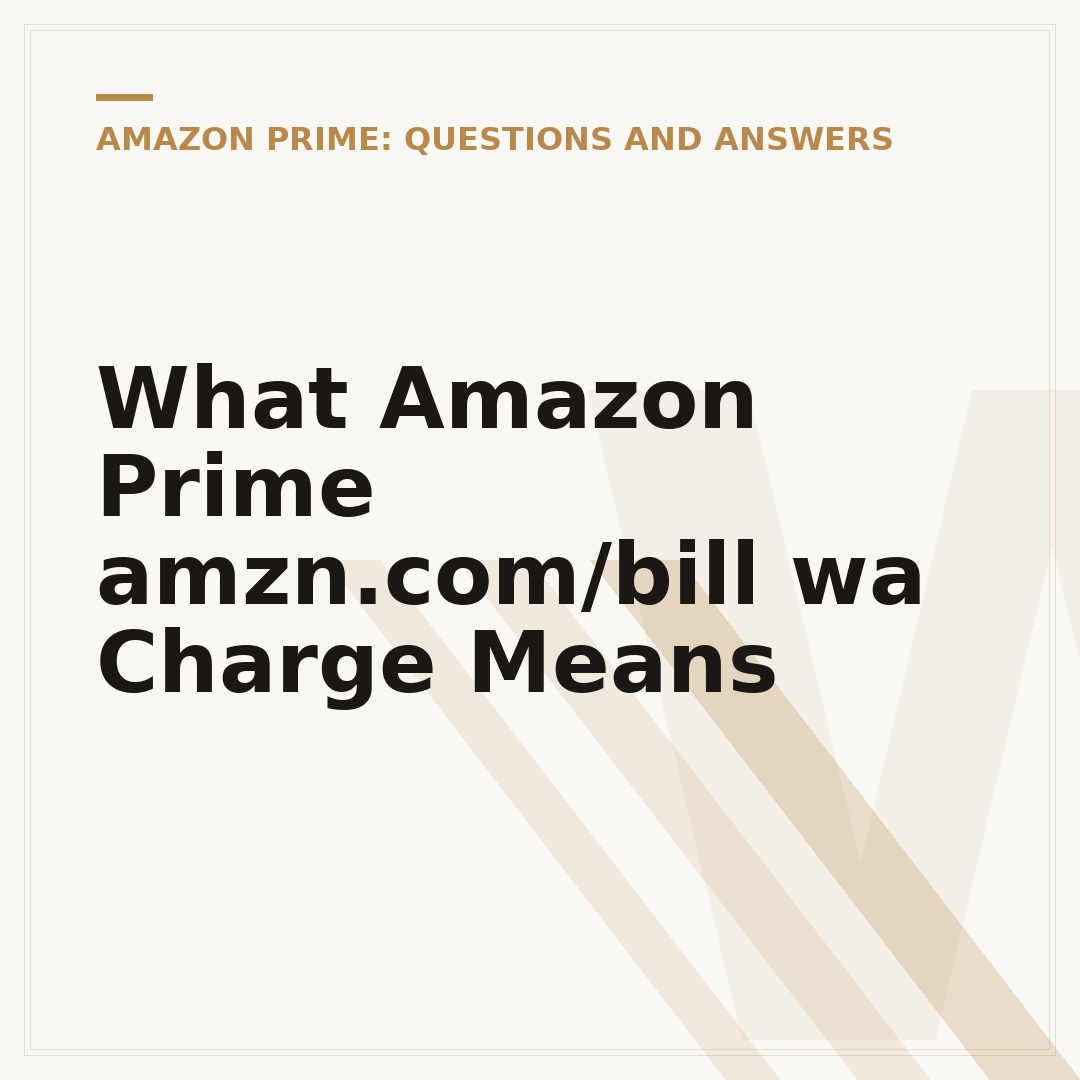 What Amazon Prime amzn.com/bill wa Charge Means