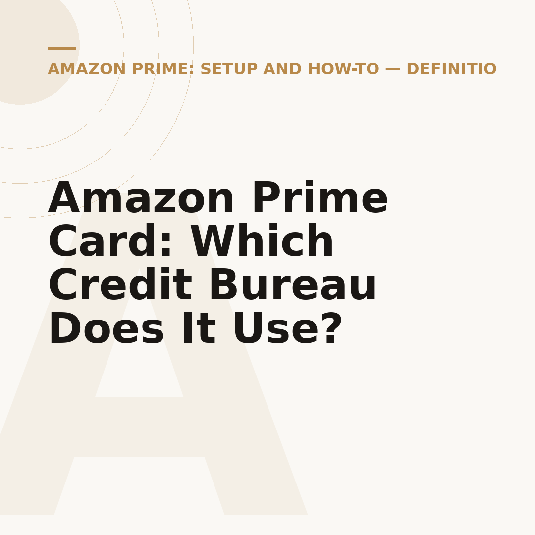 Amazon Prime Card: Which Credit Bureau Does It Use?