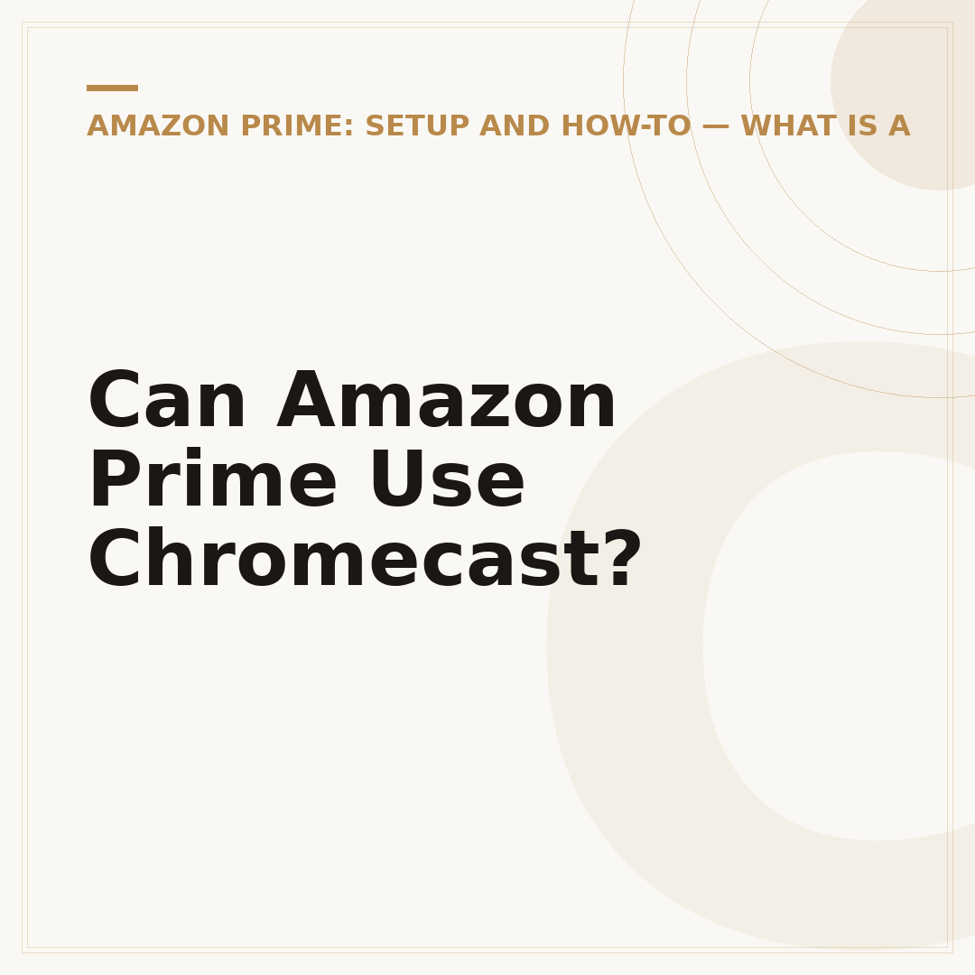 Can Amazon Prime Use Chromecast?