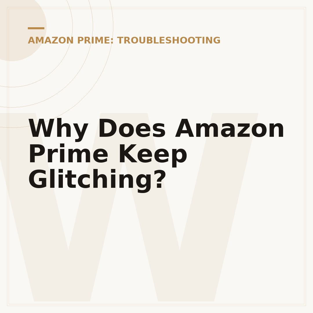 Why Does Amazon Prime Keep Glitching?