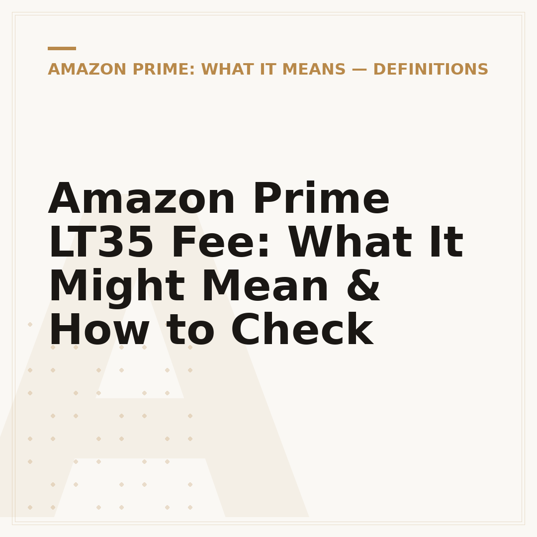 Amazon Prime LT35 Fee: What It Might Mean & How to Check