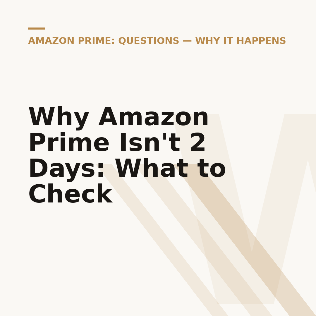 Why Amazon Prime Isn't 2 Days: What to Check