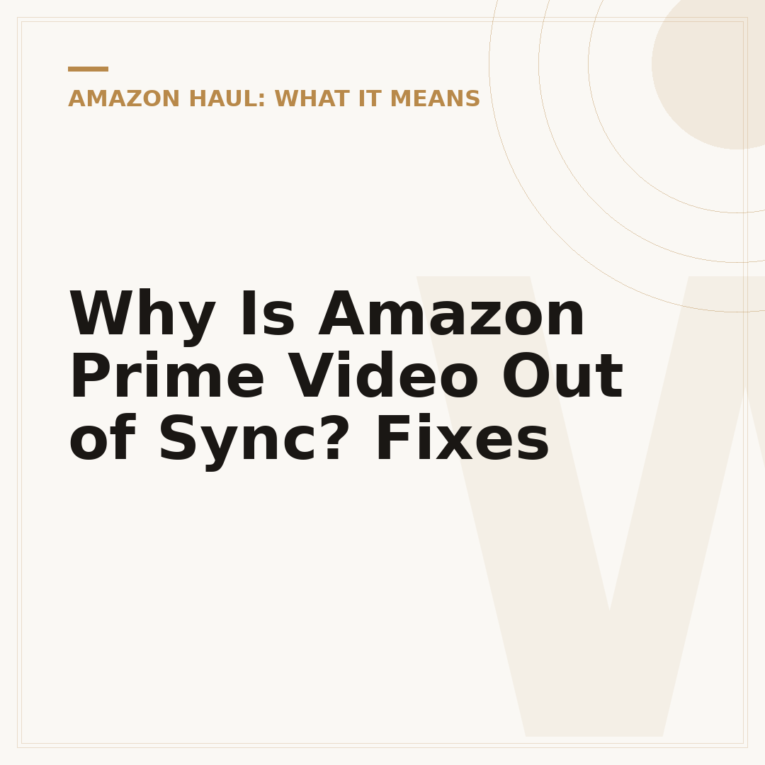 Why Is Amazon Prime Video Out of Sync? Fixes