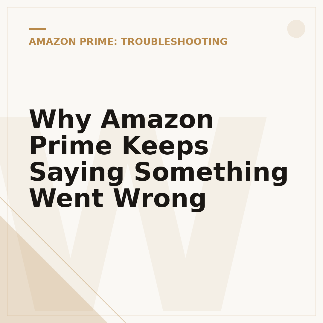 Why Amazon Prime Keeps Saying Something Went Wrong