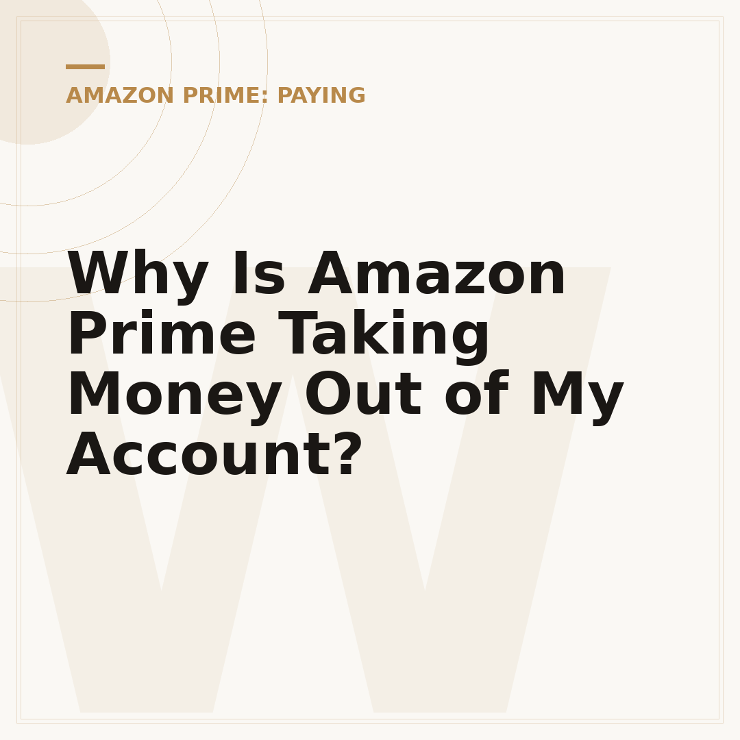 Why Is Amazon Prime Taking Money Out of My Account?