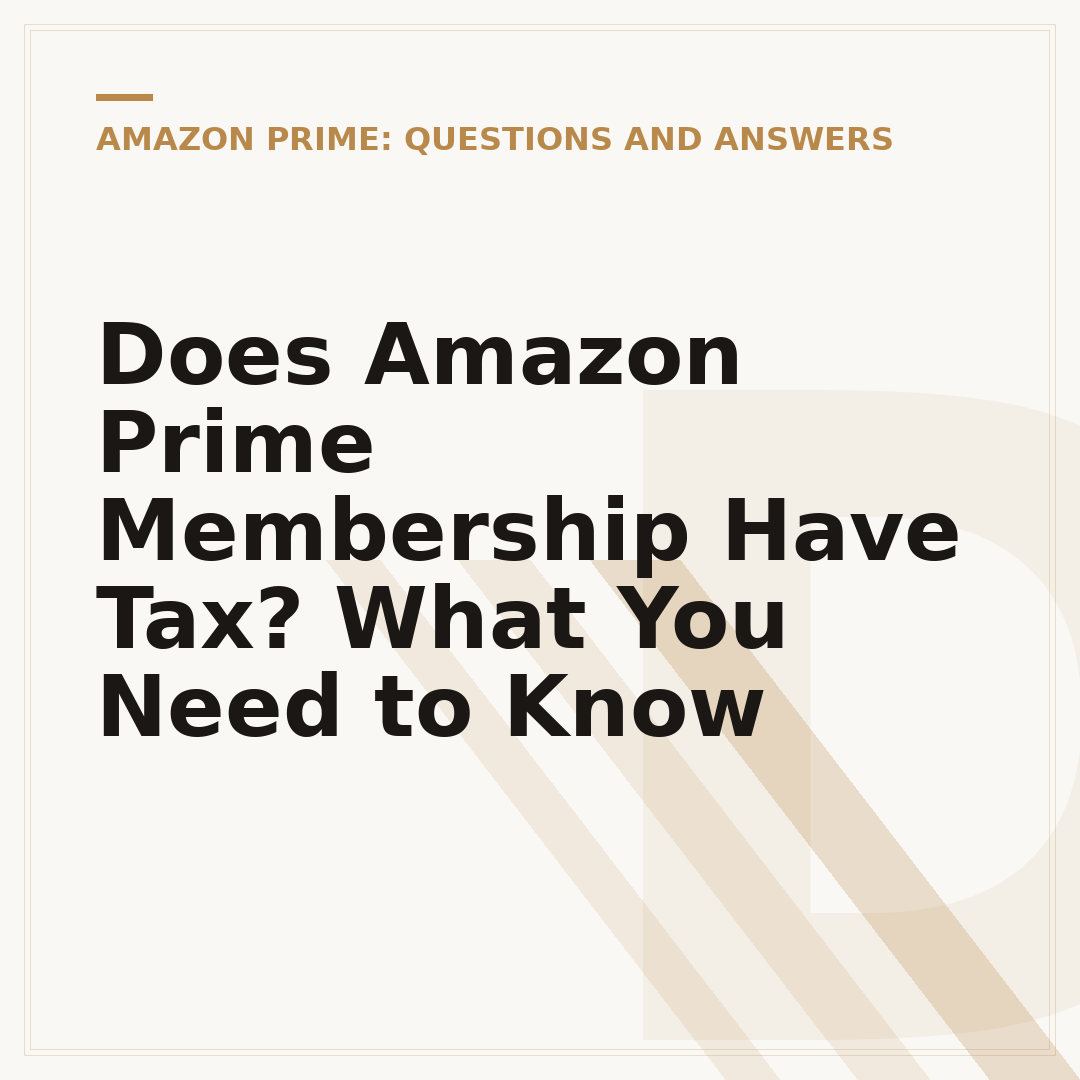 Does Amazon Prime Membership Have Tax? What You Need to Know