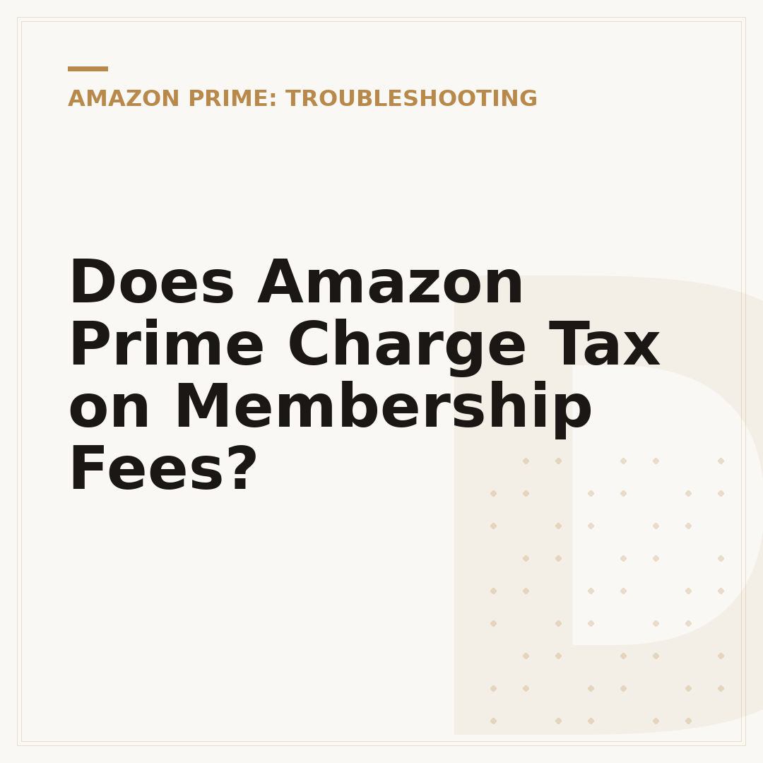 Does Amazon Prime Charge Tax on Membership Fees?