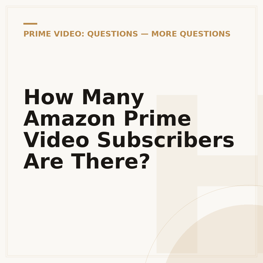 How Many Amazon Prime Video Subscribers Are There?