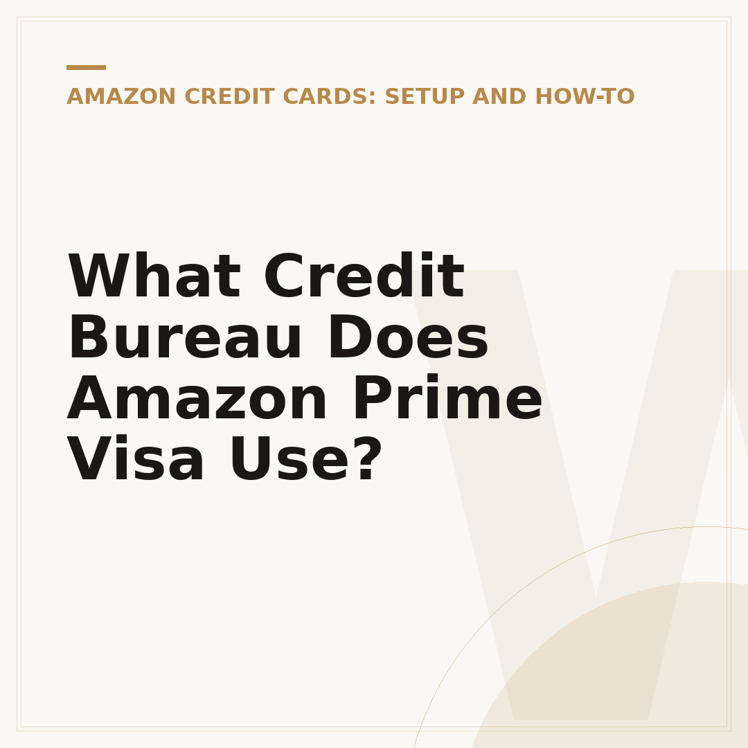 What Credit Bureau Does Amazon Prime Visa Use?