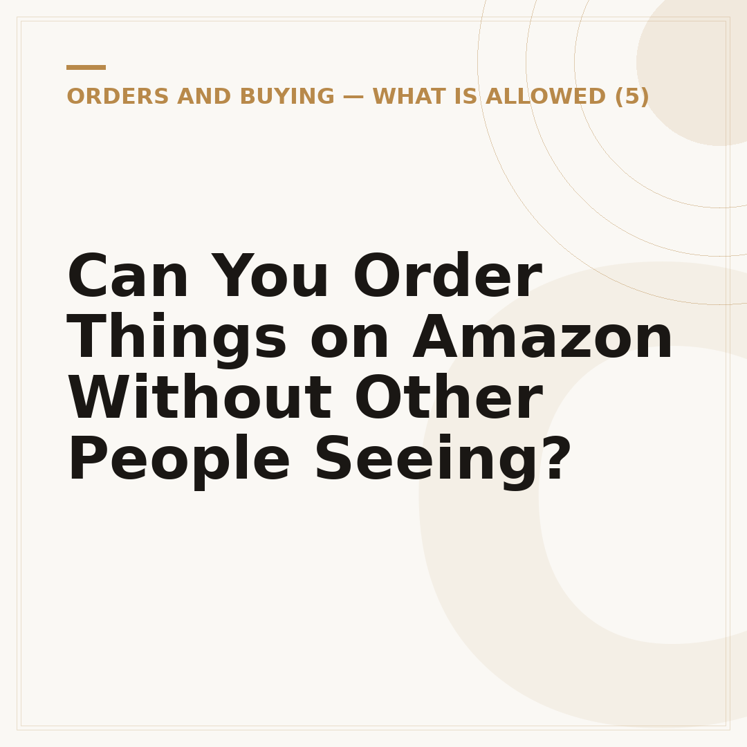 Can You Order Things on Amazon Without Other People Seeing?