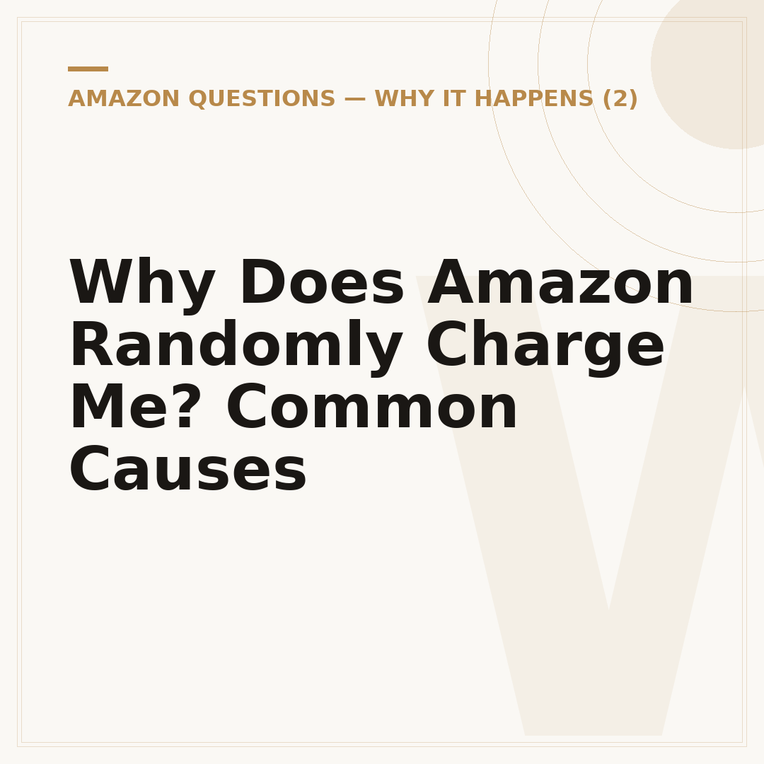 Why Does Amazon Randomly Charge Me? Common Causes