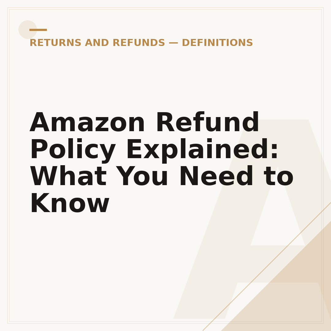Amazon Refund Policy Explained: What You Need to Know