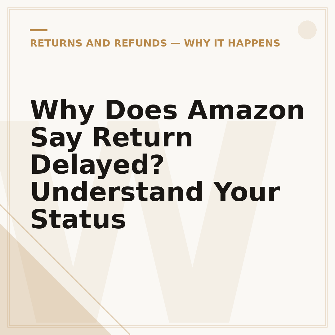 Why Does Amazon Say Return Delayed? Understand Your Status