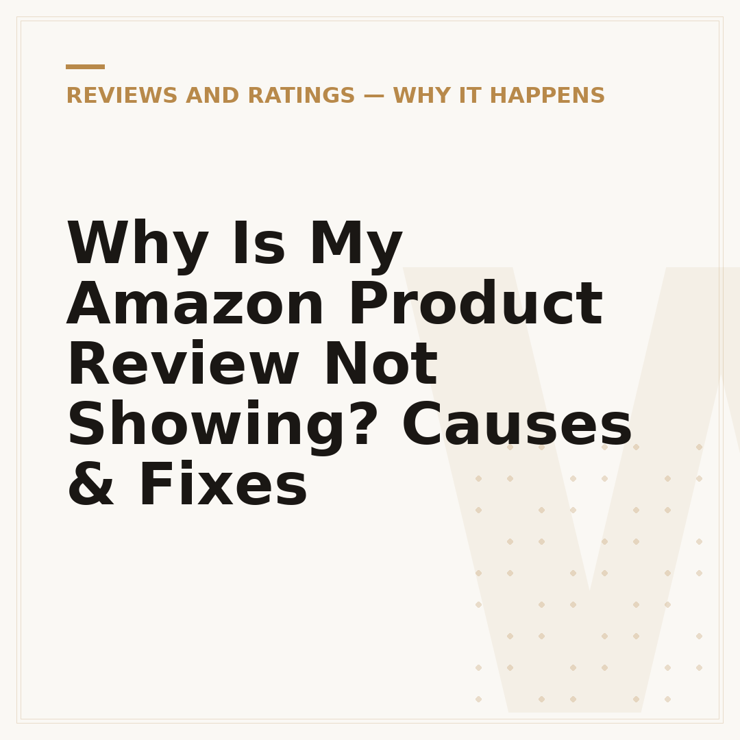 Why Is My Amazon Product Review Not Showing? Causes & Fixes