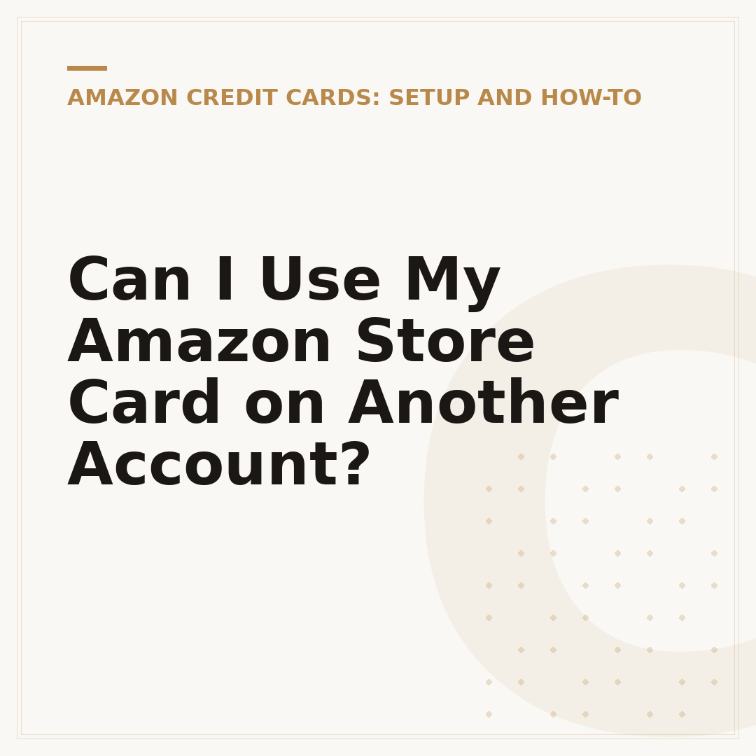 Can I Use My Amazon Store Card on Another Account?