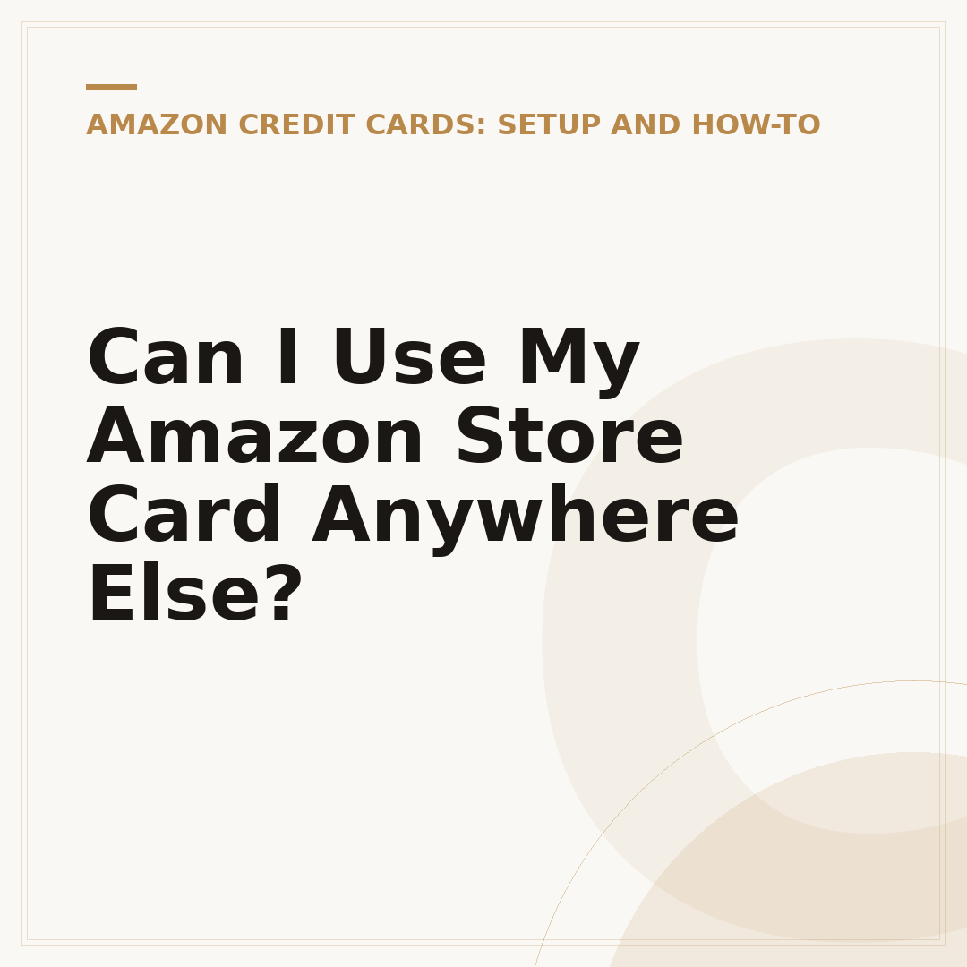 Can I Use My Amazon Store Card Anywhere Else?