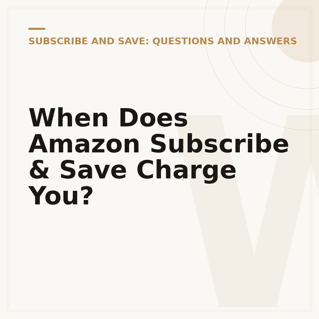 When Does Amazon Subscribe & Save Charge You?