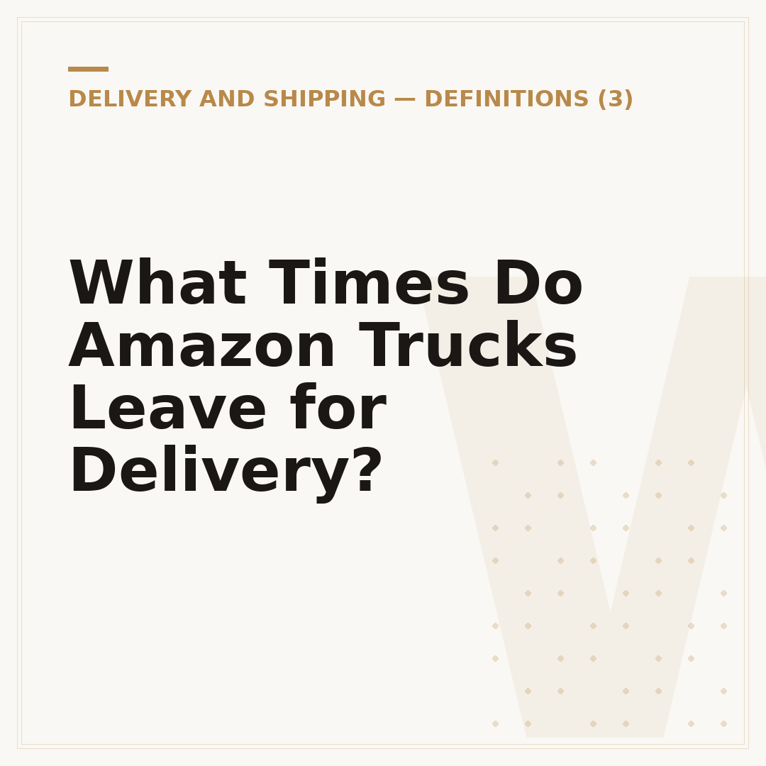 What Times Do Amazon Trucks Leave for Delivery?