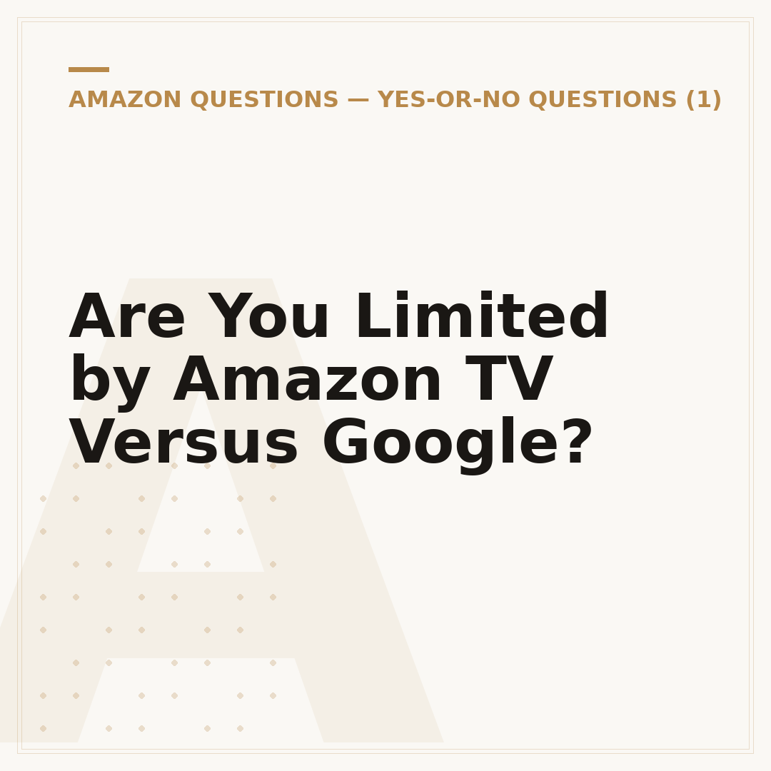 Are You Limited by Amazon TV Versus Google?