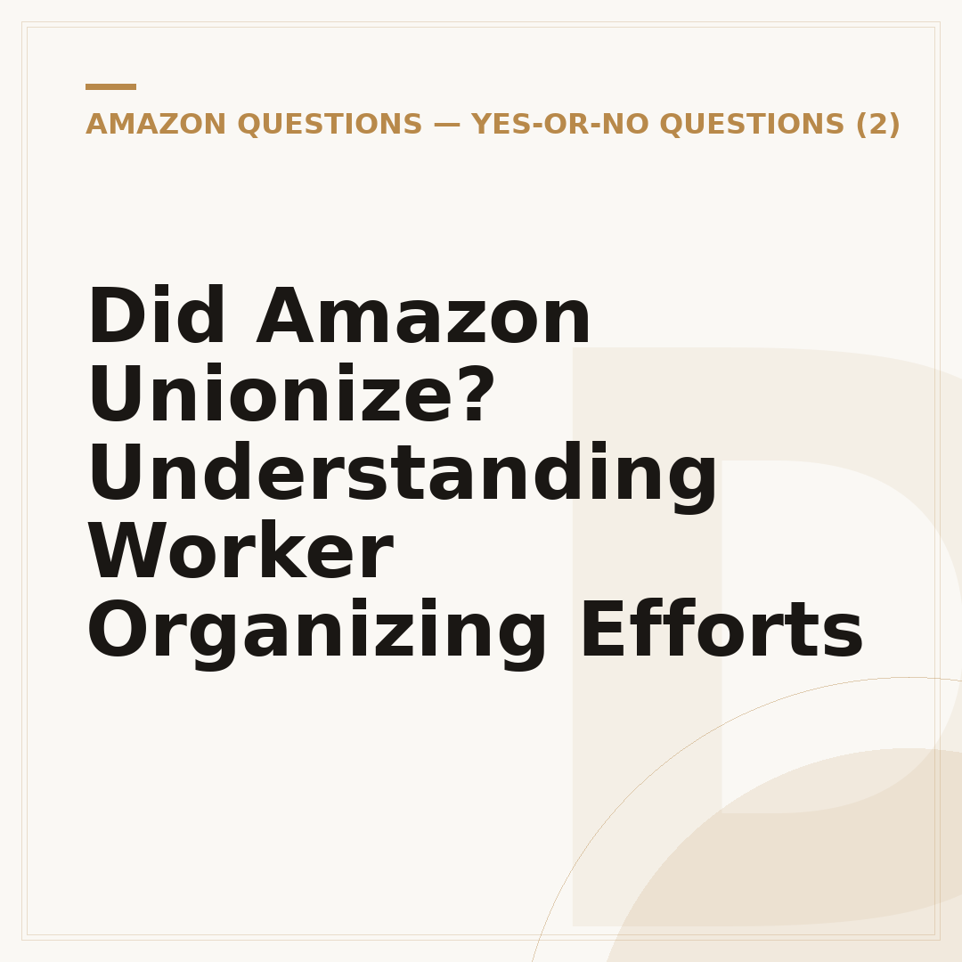 Did Amazon Unionize? Understanding Worker Organizing Efforts