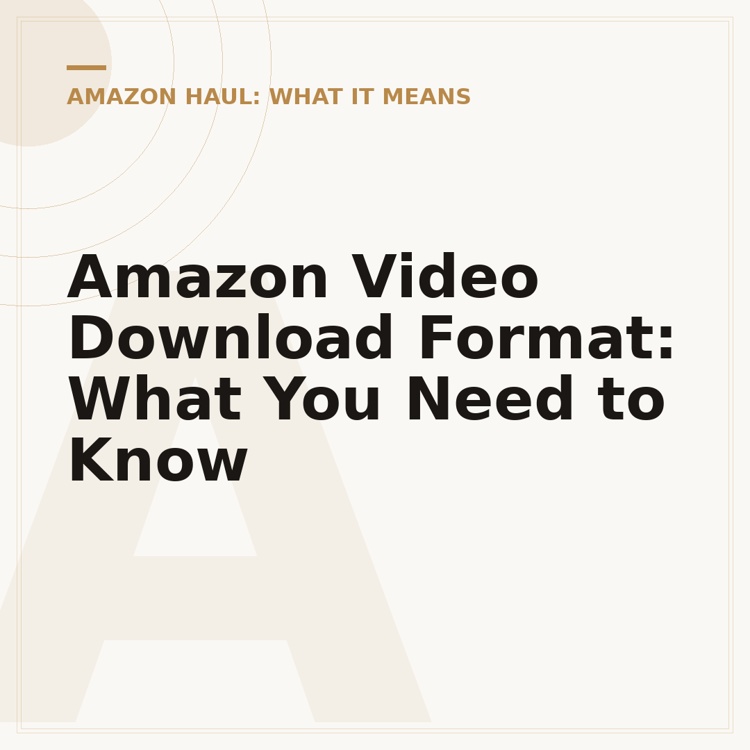 Amazon Video Download Format: What You Need to Know
