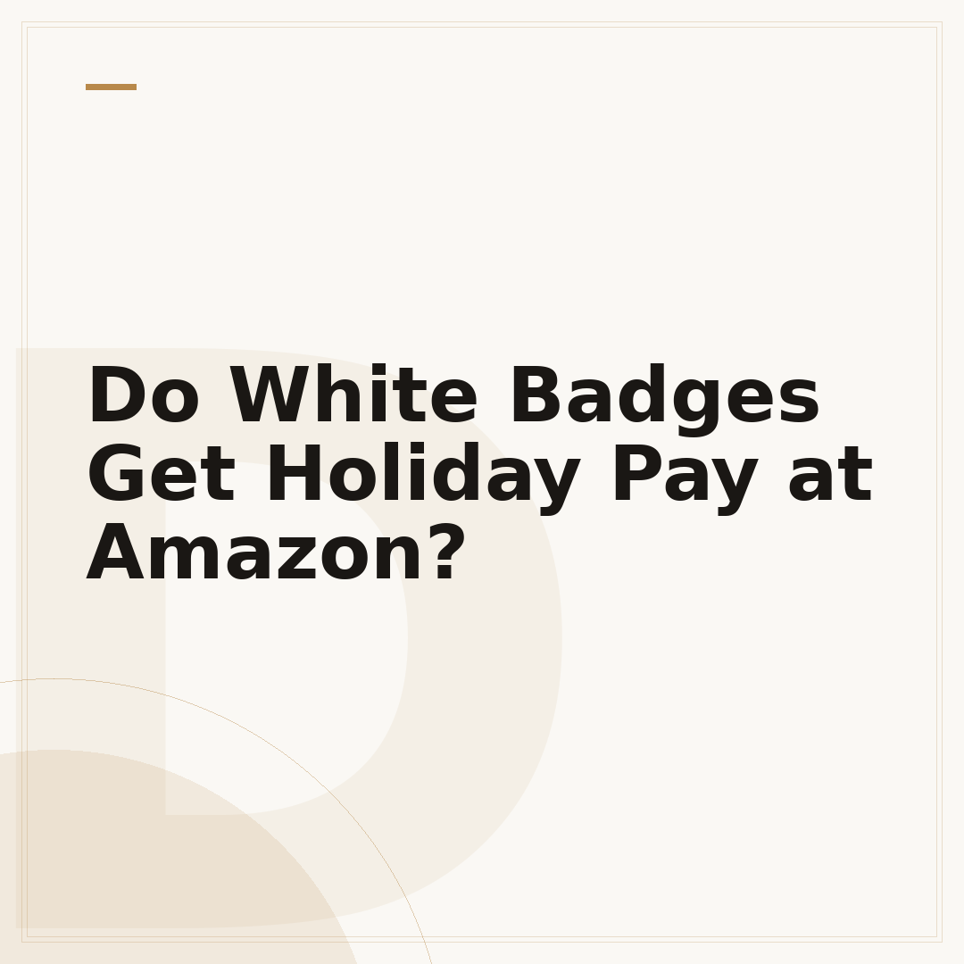 Do White Badges Get Holiday Pay at Amazon?