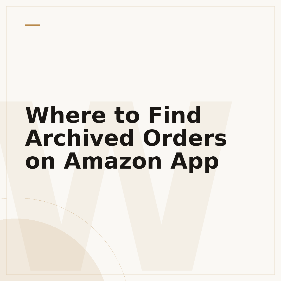 Where to Find Archived Orders on Amazon App