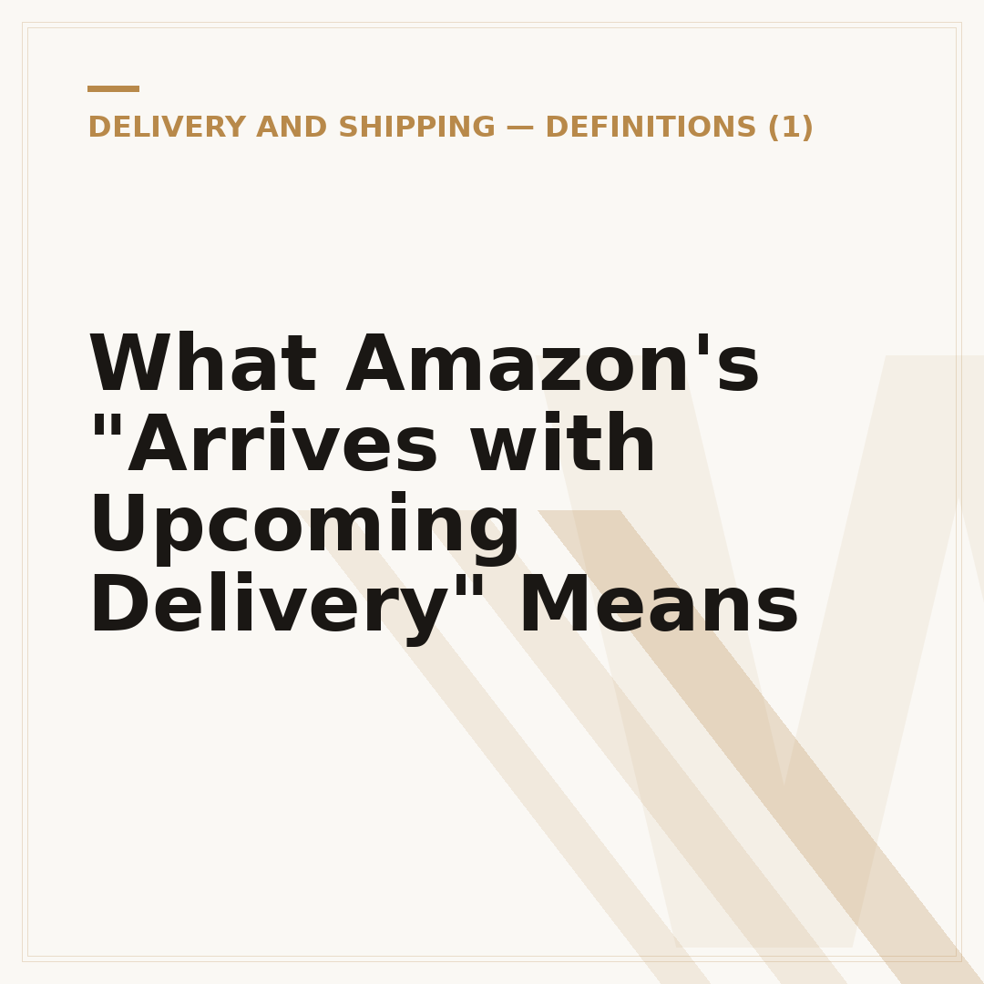 What Amazon's "Arrives with Upcoming Delivery" Means