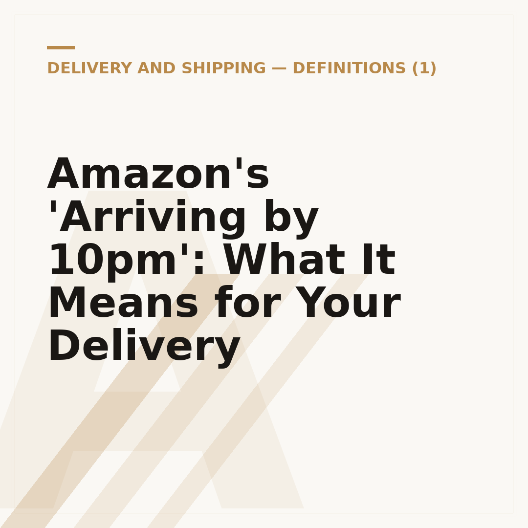 Amazon's 'Arriving by 10pm': What It Means for Your Delivery