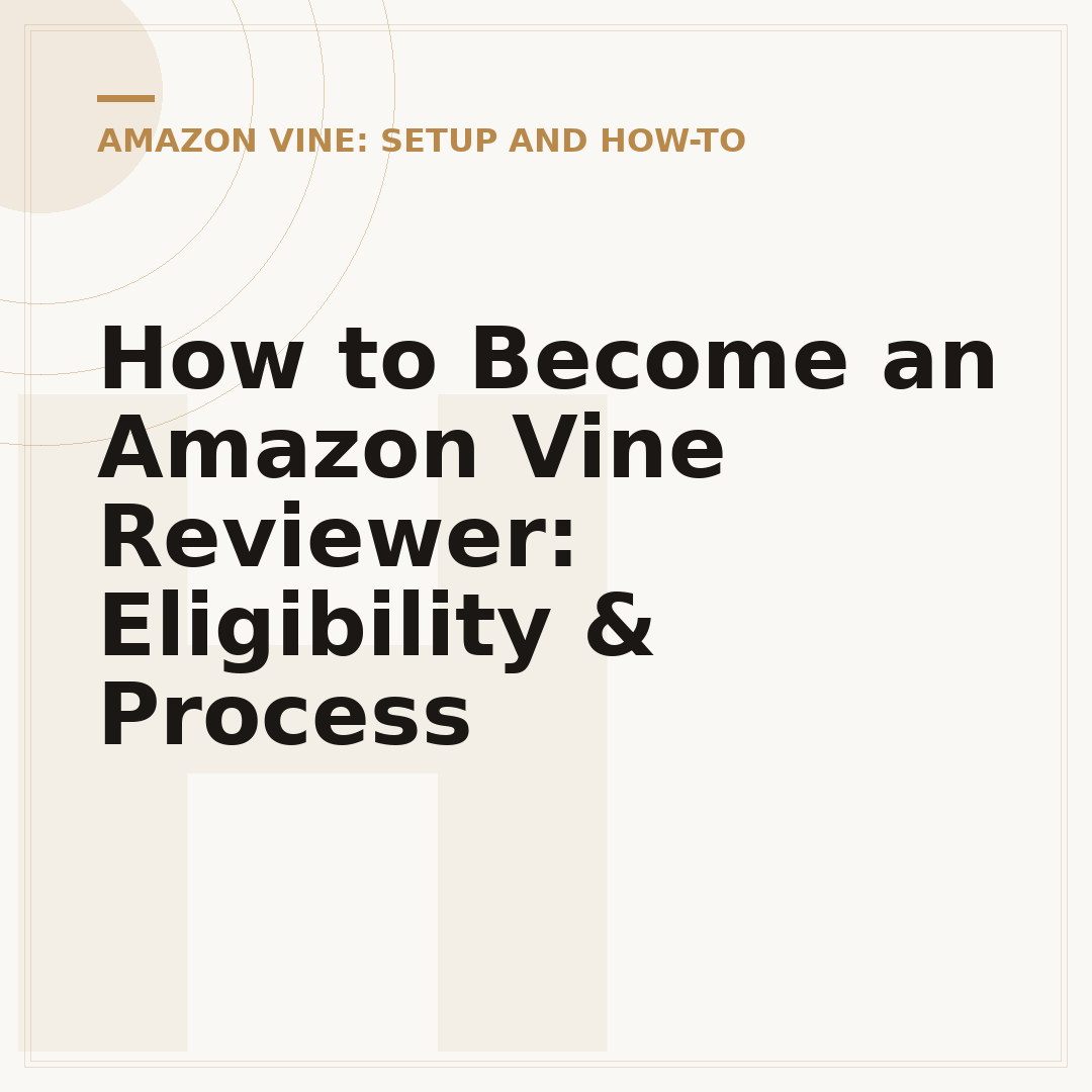 How to Become an Amazon Vine Reviewer: Eligibility & Process