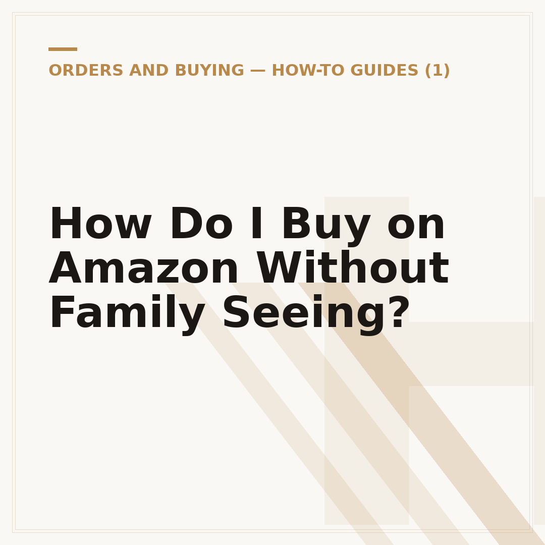 How Do I Buy on Amazon Without Family Seeing?
