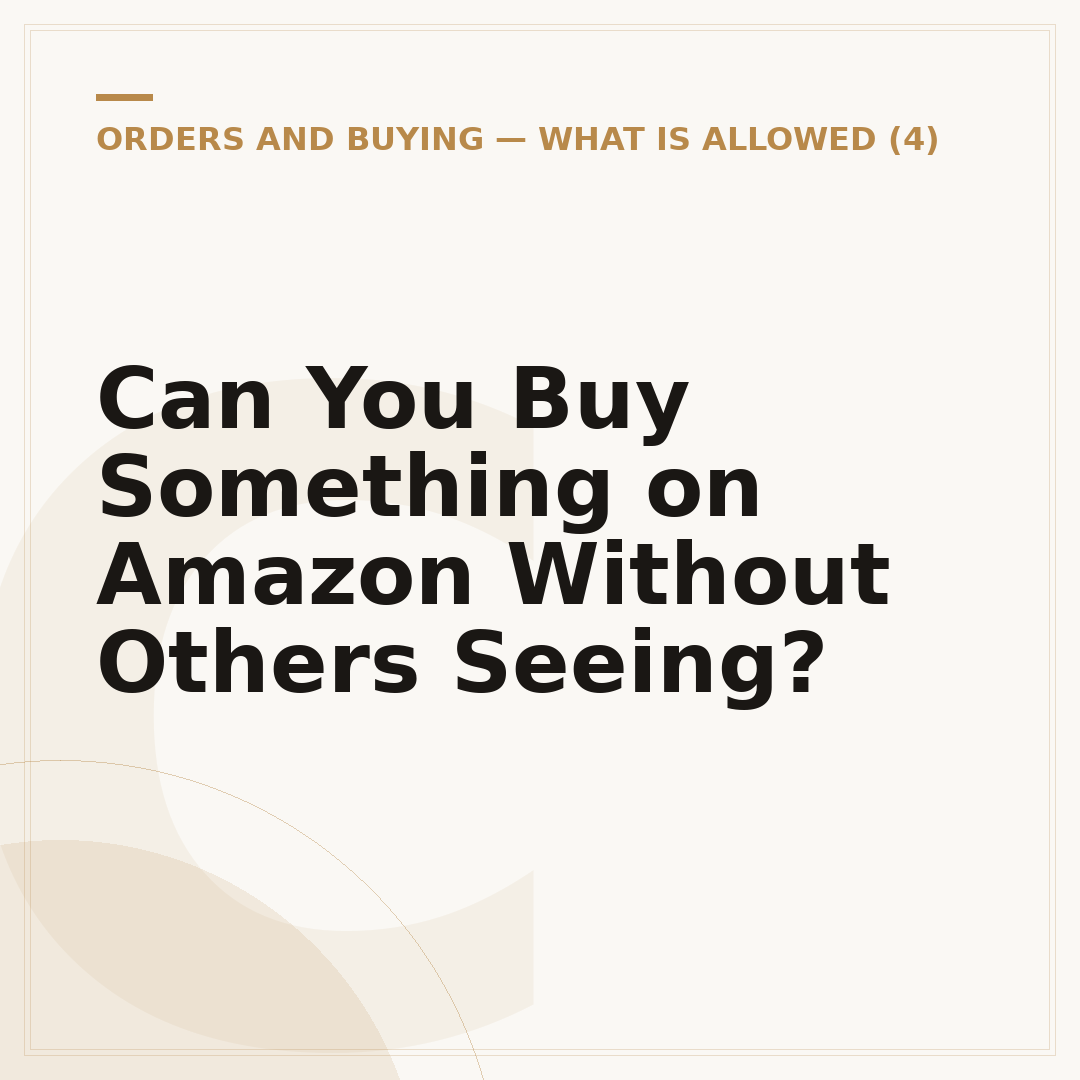 Can You Buy Something on Amazon Without Others Seeing?